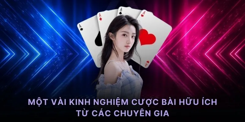 Một vài kinh nghiệm cược bài hữu ích từ các chuyên gia